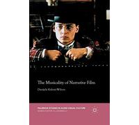 The Musicality of Narrative Film (Palgrave Studies in Audio-Visual Culture)