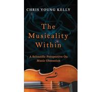 The Musicality Within: A Scientific Perspective on Music Obsession (The Stuff We're Made Of Book 2)