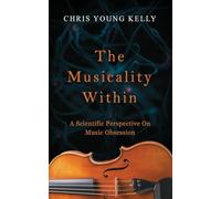 The Musicality Within: A Scientific Perspective on Music Obsession (The Stuff We're Made Of Book 2)