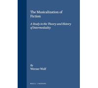 The Musicalization of Fiction: A Study in the Theory and History of Intermediality: 35 (Internationale Forschungen zur Allgemeinen und Vergleichenden Literaturwissenschaft)