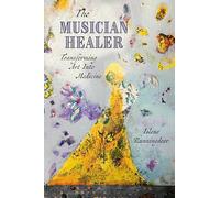 The Musician Healer: Transforming Art Into Medicine (Every River Lit)