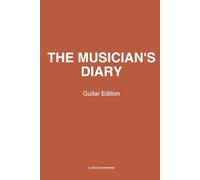 The Musician’s Diary - Guitar Edition: 52 Weeks of Inspiration, Focus & Reflection - for Guitarists