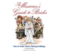 The Musician's Guide to Brides: How to Make Money Playing Weddings