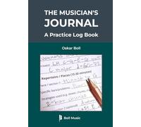 The Musician's Journal: A Practice Log Book: Daily Practice Planner For Any Instrument (Boll Music Practice & Study Series)