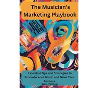 The Musicians Marketing Playbook (Studio to Stage: Problem-Solvers for Musicians)