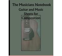 The Musicians Notebook: Blank guitar tablature and music sheets for composition