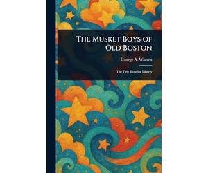 The Musket Boys of Old Boston