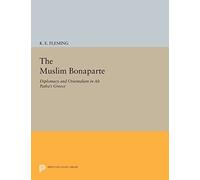 The Muslim Bonaparte: Diplomacy and Orientalism in Ali Pasha's Greece (Princeton Legacy Library): 15 (Princeton Modern Greek Studies)