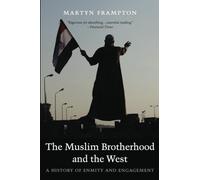 The Muslim Brotherhood and the West: A History of Enmity and Engagement
