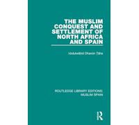 The Muslim Conquest and Settlement of North Africa and Spain (Routledge Library Editions: Muslim Spain)