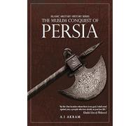 THE MUSLIM CONQUEST OF PERSIA: 2 (Islamic Military History Series)