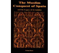 The Muslim Conquest of Spain: And the Legacy of Al-Andalus