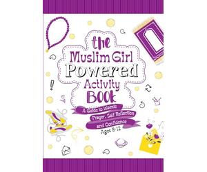 The Muslim Girl Powered Activity Book: A guide to Islamic Prayer, Self Reflection and Confidence, ages 8-12