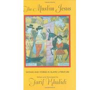 The Muslim Jesus - Sayings & Stories in Islamic Literature (OIP): Sayings and Stories in Islamic Literature (Convergences: Inventories of the Present)