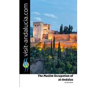 The Muslim Occupation of al-Andalus: From 711 AD to 1492 AD (Visit Andalucia)