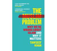 The Muslim Problem: Why We're Wrong About Islam and Why It Matters