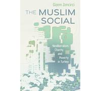 The Muslim Social: Neoliberalism, Charity, and Poverty in Turkey (Contemporary Issues in the Middle East)