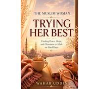 The Muslim Woman Trying Her Best: Finding Peace, Hope, and Closeness to Allah on Hard Days