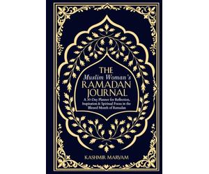 The Muslim Woman's Ramadan Journal: A 30-Day Planner for Reflection, Inspiration & Spiritual Focus in the Blessed Month of Ramadan (Dear Muslimah)