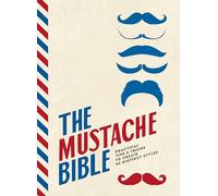 The Mustache Bible: Practical tips & tricks to create 40 distinct styles