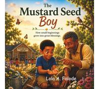 The Mustard Seed Boy: A cute story of how little beginnings can grow into great blessings.