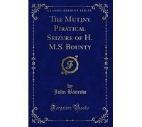 The Mutiny Piratical Seizure of H. M.S. Bounty