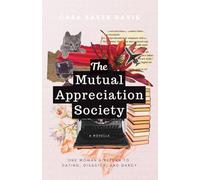 The Mutual Appreciation Society: One Woman's Return to Dating, Disaster, and Darcy