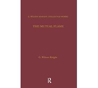 The Mutual Flame: On Shakespeare's Sonnets and The Phonenix and the Turtle: 05 (G. Wilson Knight: Collected Works)