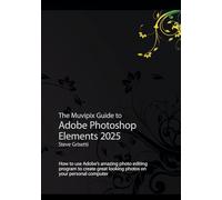 The Muvipix Guide to Adobe Photoshop Elements 2025: How to use Adobe's photo editing program to create great-looking photos