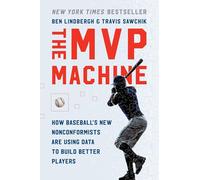 The MVP Machine: How Baseball's New Nonconformists Are Using Data to Build Better Players