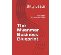 The Myanmar Business Blueprint: A Guide to Thriving Ventures