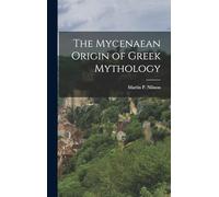 The Mycenaean Origin of Greek Mythology