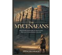 THE MYCENAEANS: From Steppe Ancestors to Troy’s Long War and Civilizational Collapse (Worlds Empires Collection)
