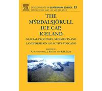 The Myrdalsjokull Ice Cap, Iceland: Glacial Processes, Sediments and Landforms on an Active Volcano (Volume 13) (Developments in Quaternary Science, Volume 13)