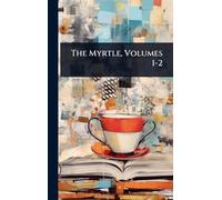 The Myrtle, Volumes 1-2