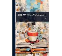 The Myrtle, Volumes 1-2