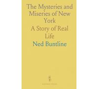 The Mysteries and Miseries of New York: A Story of Real Life