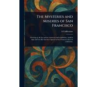 The Mysteries and Miseries of San Francisco