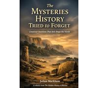 The Mysteries History Tried to Forget: Unsolved Questions That Still Shape the World