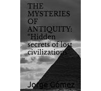 THE MYSTERIES OF ANTIQUITY: “Hidden secrets of lost civilizations”