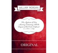 The Mysteries of Free Masonry Containing All the Degrees of the Order Conferred: By William Morgan - Illustrated
