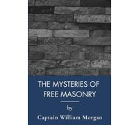 The Mysteries of Free Masonry: Masonic Degrees and the Secrets of Freemasonry (Annotated)