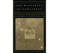 The Mysteries of Godliness: A History of Mormon Temple Worship