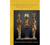 The Mysteries of Initiation: From Isis to the Holy Grail: 144 (Collected Works of Rudolf Steiner)