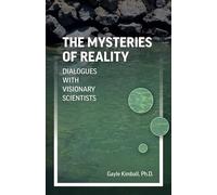 The Mysteries of Reality: Dialogues with Visionary Scientists