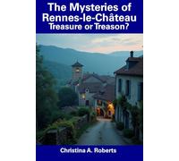 The Mysteries of Rennes-le-Château: Treasure or Treason?