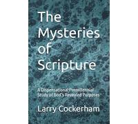 The Mysteries of Scripture: A Dispensational Premillennial Study of God’s Revealed Purposes