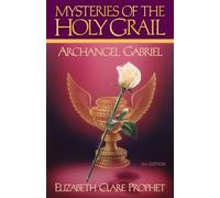 The Mysteries of the Holy Grail: Archangel Gabriel
