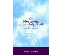 The Mysteries of the Holy Grail: from Arthur and Parzival to Modern Initiation