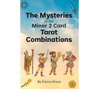 The Mysteries of the Minor 2 Card Tarot Combinations: 1 (The Tarot Collection: Everything you Needed to Know about Tarot by Elaine Sharp)